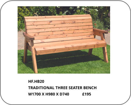 HF.HB20  TRADITIONAL THREE SEATER BENCH W1700 X H980 X D740             £195