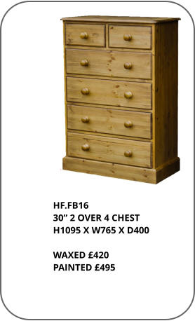 HF.FB16 30” 2 OVER 4 CHEST H1095 X W765 X D400  WAXED £420 PAINTED £495